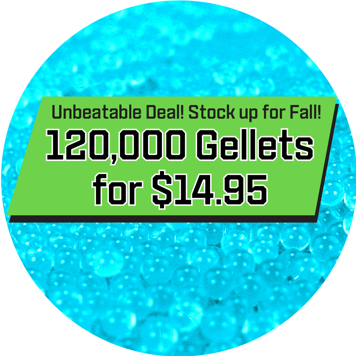🔥 120,000 Teal Gellets – Limited Time Deal! 🔥
